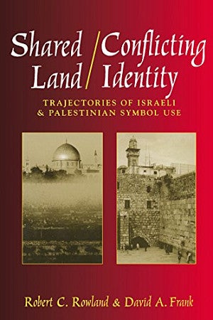 Cover of Shared Land/Conflicting Identity: Trajectories of Israeli and Palestinian Symbol Use Cover of Shared Land/Conflicting Identity: Trajectories of Israeli and Palestinian Symbol Use